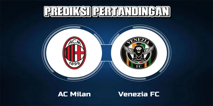 Serie A – Prediksi Pertandingan AC Milan vs Venezia, Tanggal 15 September 2024